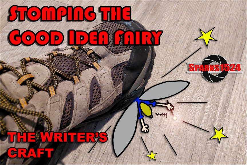 The Writer’s Craft – Stomping Out the Good Idea&nbsp;Fairy