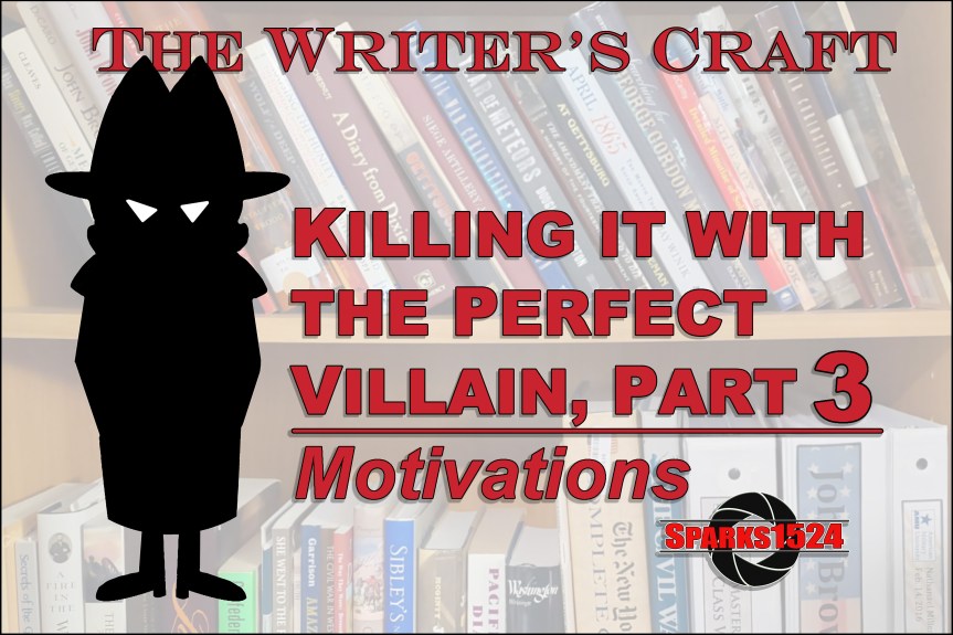 <a><strong>The Writer’s Craft – </strong></a><strong>Killing it with the Perfect Villain, Part 3—Motivation</strong>
