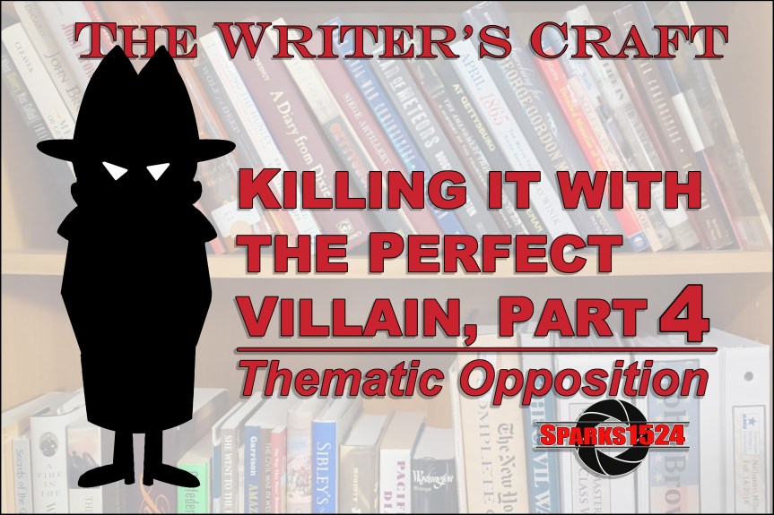 <a><strong>The Writer’s Craft – </strong></a><strong>Killing it with the Perfect Villain, Part 4—Thematic Opposition</strong>