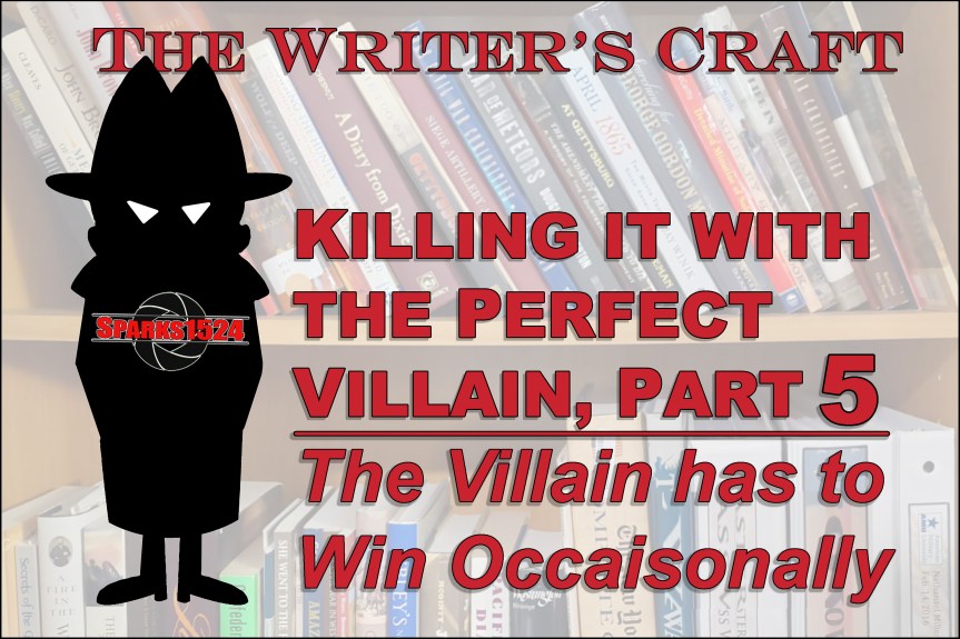 <a><strong>The Writer’s Craft – </strong></a><strong>Killing it with the Perfect Villain, Part 5—The Villain Has to Win Occasionally</strong>